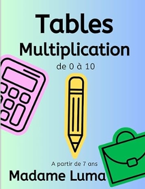 Livre de calcul - Tables de multiplication de 0 à 10 par Madame Luma